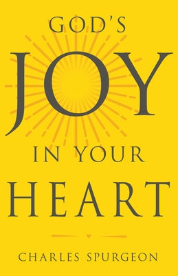 God's Joy in Your Heart by Spurgeon, Charles H.