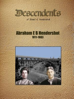 Abraham E B Hendershot Geneology by Hendershott, Len
