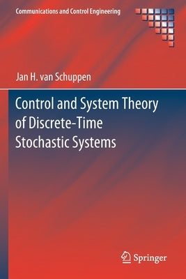Control and System Theory of Discrete-Time Stochastic Systems by Van Schuppen, Jan H.