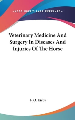 Veterinary Medicine And Surgery In Diseases And Injuries Of The Horse by Kirby, F. O.