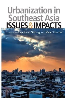 Urbanization in Southeast Asia: Issues and Impacts by Sheng, Yap Kioe