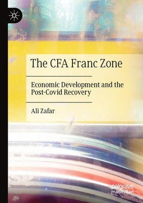 The Cfa Franc Zone: Economic Development and the Post-Covid Recovery by Zafar, Ali
