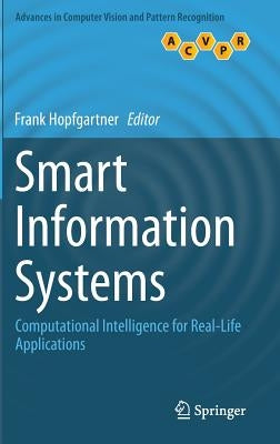 Smart Information Systems: Computational Intelligence for Real-Life Applications by Hopfgartner, Frank