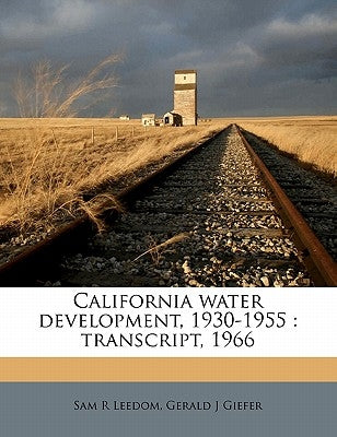 California Water Development, 1930-1955: Transcript, 1966 by Leedom, Sam R.