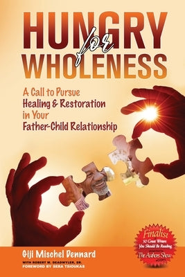 Hungry for Wholeness: A Call to Pursue Healing & Restoration in Your Father-Child Relationship by Deadwyler, Robert M., Sr.