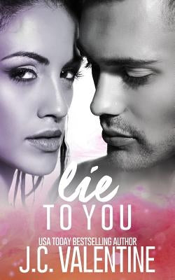 Lie to you by Valentine, J. C.