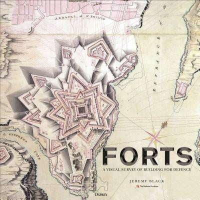 Forts: An Illustrated History of Building for Defence by The National Archives