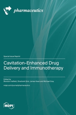 Cavitation-Enhanced Drug Delivery and Immunotherapy by Helfield, Brandon