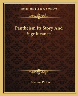 Pantheism Its Story And Significance by Picton, J. Allanson