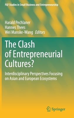 The Clash of Entrepreneurial Cultures?: Interdisciplinary Perspectives Focusing on Asian and European Ecosystems by Pechlaner, Harald