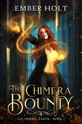 The Chimera Bounty (Fae Prison: Earth Book 1) by Holt, Ember