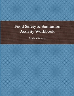 Food Safety & Sanitation Activity Workbook by Sanders, Miriam