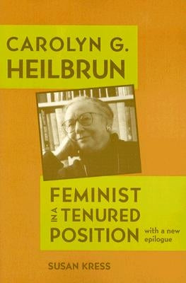 Carolyn G. Heilbrun: Feminist in a Tenured Position by Kress, Susan