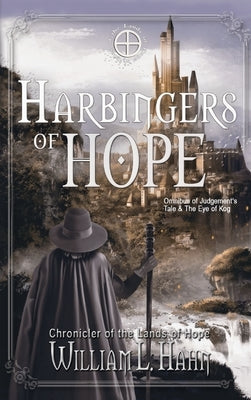 Harbingers of Hope: Omnibus of Judgement's Tale and The Eye of Kog by Hahn, William L.