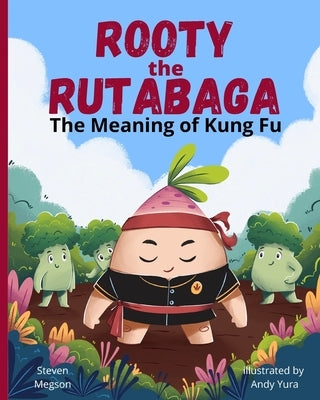 Rooty the Rutabaga: The Meaning of Kung Fu by Megson, Steven