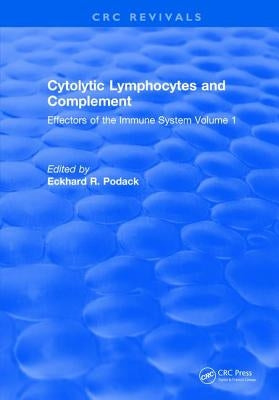 Cytolytic Lymphocytes and Complement Effectors of the Immune System: Volume 1 by Podack, Eckhard R.