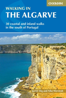 Walking in the Algarve: 30 Coastal and Inland Walks in the South of Portugal by Mig, Jacint