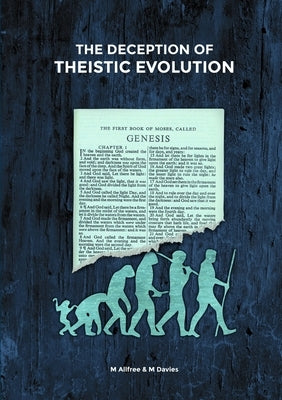 The Deception of Theistic Evolution by Allfree, Mark