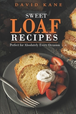 Heaven sweet loaf cookbook: Ascertain wonderful loaf recipes that you will cherish by Kane, David