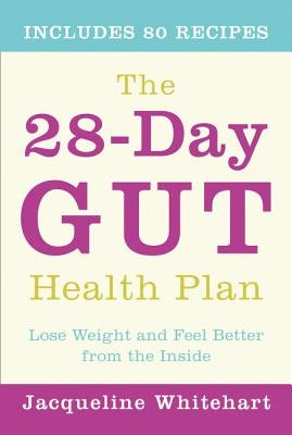 The 28-Day Gut Health Plan: Lose Weight and Feel Better from the Inside by Whitehart, Jacqueline