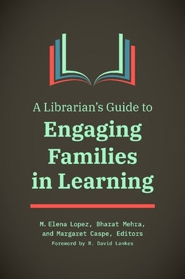 A Librarian's Guide to Engaging Families in Learning by Lopez, M. Elena
