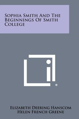 Sophia Smith and the Beginnings of Smith College by Hanscom, Elizabeth Deering