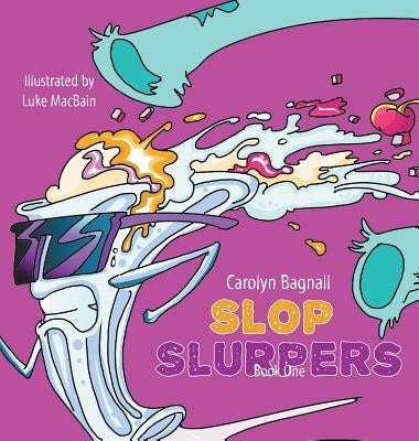Slop Slurpers by Bagnall, Carolyn