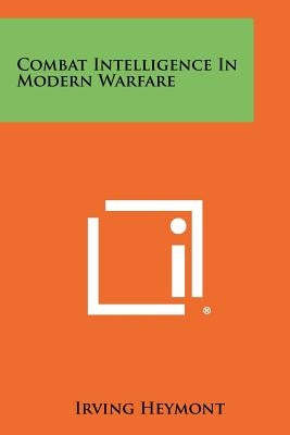 Combat Intelligence in Modern Warfare by Heymont, Irving
