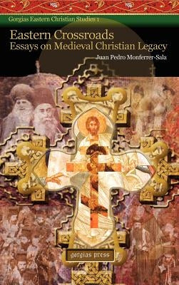 Eastern Crossroads: Essays on Medieval Christian Legacy by Monferrer-Sala, Juan Pedro