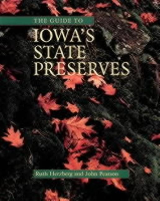 The Guide to Iowa's State Preserves by Herzberg, Ruth
