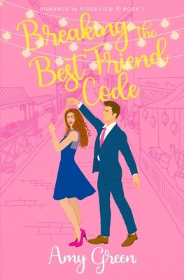 Breaking the Best Friend Code: Sweet Closed Door Romantic Comedy by Green, Amy