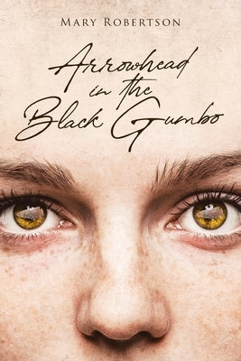 Arrowhead in the Black Gumbo by Robertson, Mary