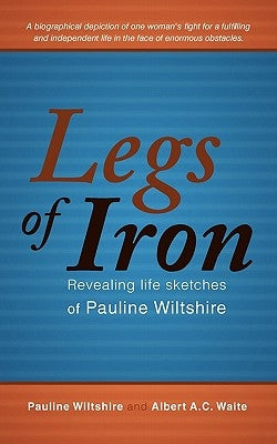 Legs of Iron: Revealing Life Sketches of Pauline Wiltshire by Wiltshire, Pauline