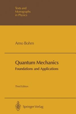 Quantum Mechanics: Foundations and Applications by Böhm, Arno