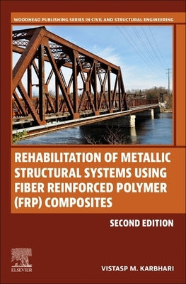Rehabilitation of Metallic Structural Systems Using Fiber Reinforced Polymer (Frp) Composites by Karbhari, Vistasp M.