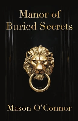 Manor of Buried Secrets by O'Connor, Mason