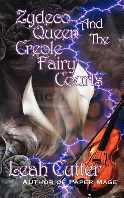 Zydeco Queen and the Creole Fairy Courts by Cutter, Leah R.