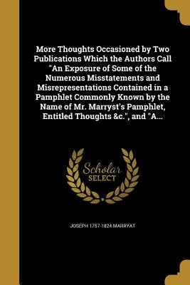 More Thoughts Occasioned by Two Publications Which the Authors Call "An Exposure of Some of the Numerous Misstatements and Misrepresentations Containe by Marryat, Joseph 1757-1824