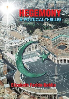 Hegemony: A Political Thriller by Ferido-Bohlin, Elizabeth