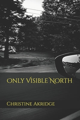 Only Visible North by Akridge, Christine