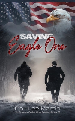 Saving Eagle One: McGowan Collection Series, Book 5 by Martin, Col Lee