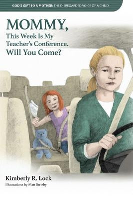 God's Gift to a Mother: THE DISREGARDED VOICE OF A CHILD: MOMMY, This Week Is My Teacher's Conference. Will You Come? by Lock, Kimberly