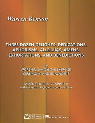 Three Dozen Delights, Dedications, Aphorisms, Alleluias, Amens, Exhortations and Benedictions: For Worship, Canonical Exercise, Ceremony, and Enjoymen by Benson, Warren