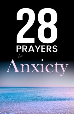 28 Prayers for Anxiety: Christian prayers for anxiety, depression, and worry you can use today by Books, Prayerfuel