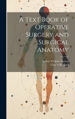 A Text Book of Operative Surgery and Surgical Anatomy by Norton, Arthur Trehern