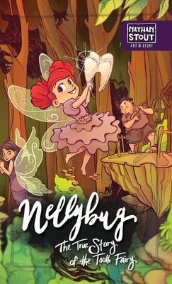 Nellybug: The True Story of the Tooth Fairy by Stout, Nathan a.