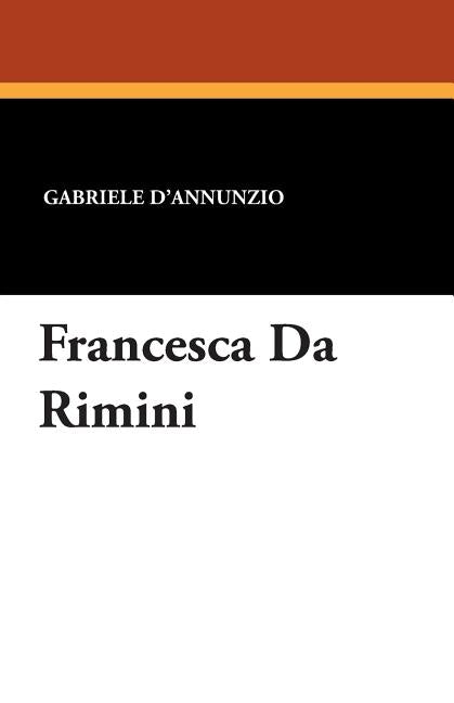 Francesca Da Rimini by D'Annunzio, Gabriele