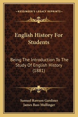 English History For Students: Being The Introduction To The Study Of English History (1881) by Gardiner, Samuel Rawson
