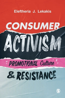 Consumer Activism: Promotional Culture and Resistance by Lekakis, Eleftheria J.