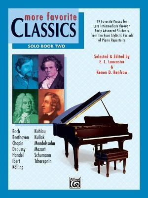 More Favorite Classics -- Solo, Bk 2: 19 Favorite Pieces for Late Intermediate Through Early Advanced Students from the Four Stylistic Periods of Pian by Lancaster, E. L.